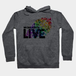 We just want to live Hoodie